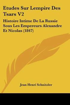 Paperback Etudes Sur Lempire Des Tsars V2: Histoire Intime De La Russie Sous Les Empereurs Alexandre Et Nicolas (1847) [French] Book