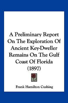 A Preliminary Report On The Exploration Of Ancient Key-Dweller Remains On The Gulf Coast Of Florida