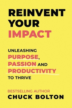 Paperback Reinvent Your Impact: Unleashing Purpose, Passion and Productivity to Thrive Book