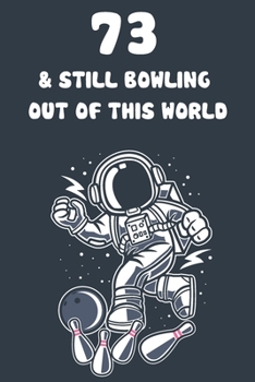 73 & Still Bowling Out Of This World: 73rd Birthday 122 Page Bowling Paperback Journal Notebook Diary Gift