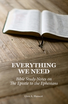 Paperback Everything We Need: Bible Study Notes on the Epistle to the Ephesians Book