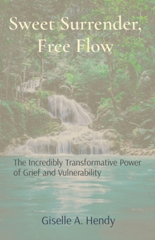 Paperback Sweet Surrender, Free Flow: The Incredibly Transformative Power of Grief and Vulnerability Book