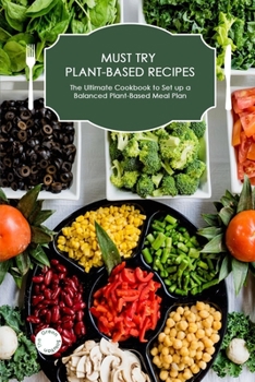 Paperback Must-Try Plant-Based Recipes: The Ultimate Cookbook to Set up a Balanced Plant-Based Meal Plan Book