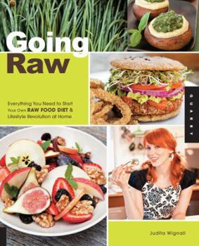 Paperback Going Raw: Everything You Need to Start Your Own Raw Food Diet & Lifestyle Revolution at Home Book