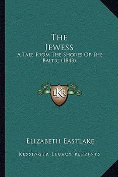 Paperback The Jewess: A Tale From The Shores Of The Baltic (1843) Book