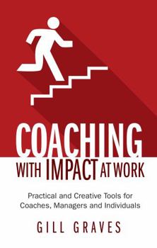 Paperback Coaching with Impact at Work: Practical and Creative Tools for Coaches, Managers and Individuals Book