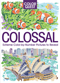 Color Quest: Colossal: The Ultimate Color-By-Number Challenge