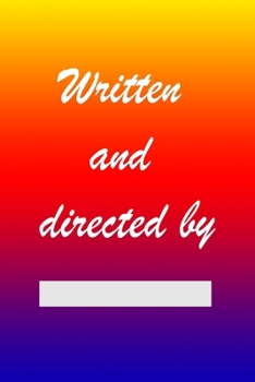 Written and Directed by: Film Notebook For Director. Lined Log Journal For Movie Lover And Director. Ideal gift for Filmmaker, Great Author, ... Sketchbook to Use for Show Notes, Blocking