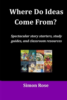 Paperback Where Do Ideas Come From?: Spectacular story starters, study guides and classroom resources Book