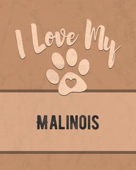 Paperback I Love My Malinois: For the Pet You Love, Track Vet, Health, Medical, Vaccinations and More in this Book