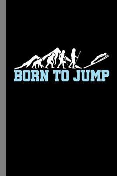 Paperback Born To Jump: Ski Jumping Gift For Skiers (6x9) Dot Grid Notebook To Write In Book