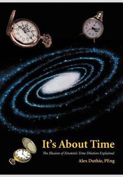 Hardcover It's about Time: The Illusion of Einstein's Time Dilation Explained Book