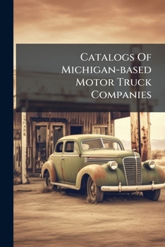 Paperback Catalogs Of Michigan-based Motor Truck Companies Book