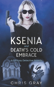 Ksenia and Death's Cold Embrace: A Fantasy Detective Novella (The Ksenia Series)