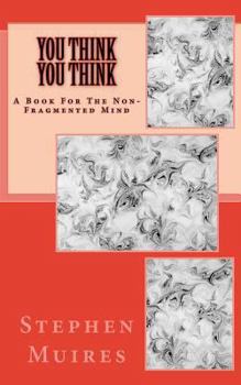 Paperback You Think You Think: A Book for the Non-Fragmented Mind Book
