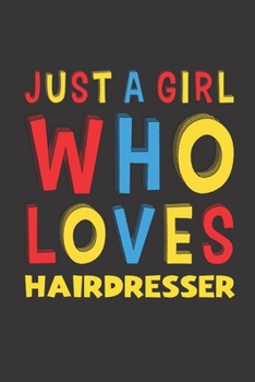 Paperback Just A Girl Who Loves Hairdresser: A Nice Gift Idea For Girl Women Who Loves Her Hairdresser Mom Dad Husband Funny Birthday Gifts Journal Lined Notebo Book