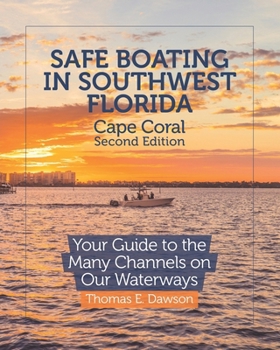 Paperback Safe Boating in Southwest Florida: Cape Coral Edition: Your Guide to the Many Channels on Our Waterways Book