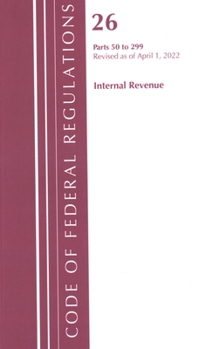 Paperback Code of Federal Regulations, Title 26 Internal Revenue 50-299, 2022 Book