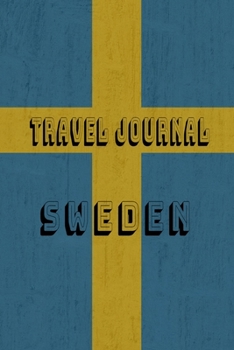 Travel Journal Sweden: Blank Lined Travel Journal. Pretty Lined Notebook & Diary For Writing And Note Taking For Travelers.(120 Blank Lined Pages - 6x9 Inches)
