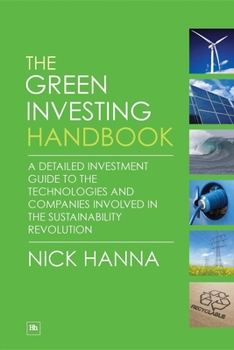 Paperback The Green Investing Handbook: A Detailed Investment Guide to the Technologies and Companies Involved in the Sustainability Revolution Book