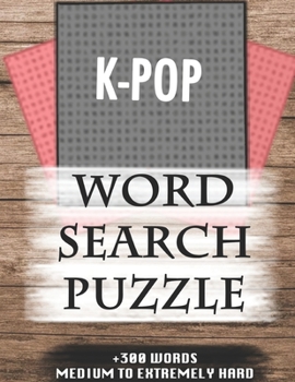 Paperback K-POP WORD SEARCH PUZZLE +300 WORDS Medium To Extremely Hard: AND MANY MORE OTHER TOPICS, With Solutions, 8x11' 80 Pages, All Ages: Kids 7-10, Solvabl Book