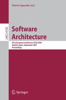 Paperback Software Architecture: First European Conference, Ecsa 2007, Madrid, Spain, September 24-26, 2007, Proceedings Book