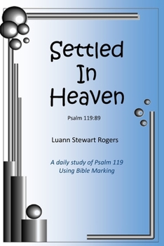 Paperback Settled in Heaven: A daily Bible study of Psalm 119 using Bible-marking Book