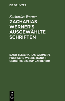 Hardcover Zacharias Werner's Poetische Werke, Band 1: Gedichte Bis Zum Jahre 1810 [German] Book