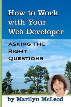 Paperback How to Work with Your Web Developer: Asking the Right Questions Book