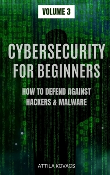 Hardcover Cybersecurity for Beginners: How to Defend Against Hackers & Malware Book