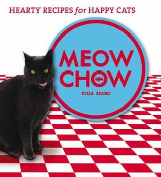 Paperback Meow Chow: Hearty Recipes for Happy Cats Book
