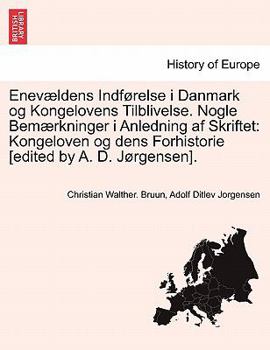 Enevældens Indførelse i Danmark og Kongelovens Tilblivelse. Nogle Bemærkninger i Anledning af Skriftet: Kongeloven og dens Forhistorie [edited by A. D. Jørgensen].