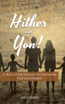Hardcover Hither and Yon!: A Story of the Robbins of Centerville Past and Present Book