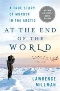 Hardcover At the End of the World: A True Story of Murder in the Arctic Book