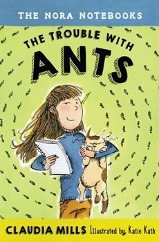 The Nora Notebooks, Book 1: The Trouble with Ants - Book #1 of the Nora Notebooks