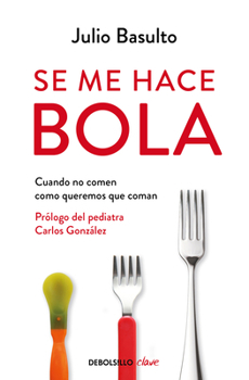 Paperback Se Me Hace Bola: Cuando No Comen Como Queremos Que Coman / It Gets Complicated: When They Don't Eat How We Want Them to Eat [Spanish] Book