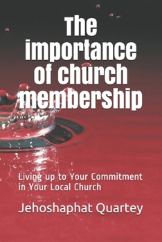 Paperback The Importance of Church Membership: Living up to Your Commitment in Your Local Church Book