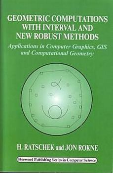 Paperback Geometric Computations with Interval and New Robust Methods: Applications in Computer Graphics, GIS and Computational Geometry Book