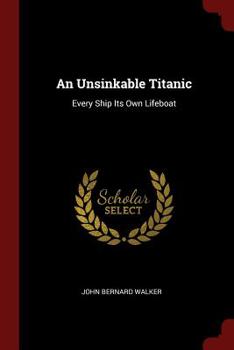 An Unsinkable Titanic; Every Ship its own Lifeboat - Book  of the Titanic Landmark Series