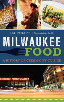 Milwaukee Food: A History of Cream City Cuisine (American Palate) - Book  of the American Palate