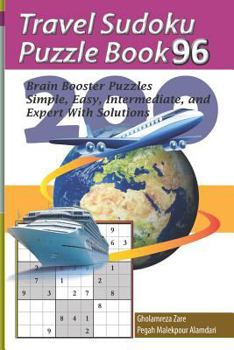 Paperback Travel Sudoku Puzzle Book 96: 200 Brain Booster Puzzles - Simple, Easy, Intermediate, and Expert with Solutions [Large Print] Book