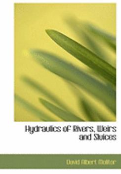 Paperback Hydraulics of Rivers, Weirs and Sluices [Large Print] Book