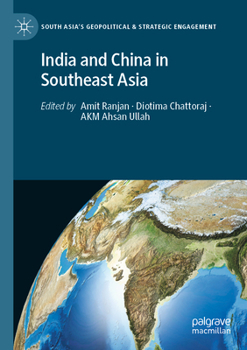 India and China in Southeast Asia (South Asia’s Geopolitical & Strategic Engagement)