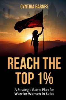 Paperback Reach the Top 1%: A Strategic Game Plan for Warrior Women in Sales Book