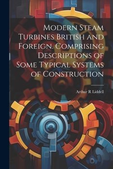 Paperback Modern Steam Turbines British and Foreign. Comprising Descriptions of Some Typical Systems of Construction Book
