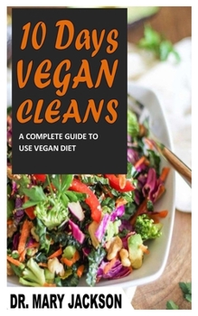 Paperback 10 Days Vegan Cleans: A Complete Guide To Use Vegan Diet Book
