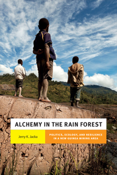 Hardcover Alchemy in the Rain Forest: Politics, Ecology, and Resilience in a New Guinea Mining Area Book