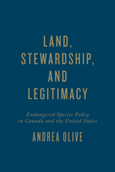 Hardcover Land, Stewardship, and Legitimacy: Endangered Species Policy in Canada and the United States (Studies in Comparative Political Economy and Public Policy) Book