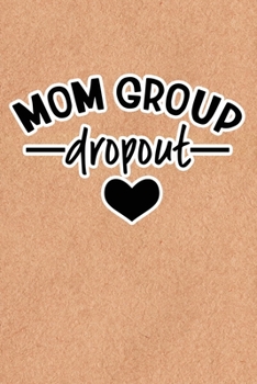 Paperback Mom Group Dropout: Recycled Paper Print Sassy Mom Journal / Snarky Notebook Book