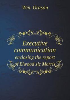 Paperback Executive communication enclosing the report of Elwood sic Morris Book